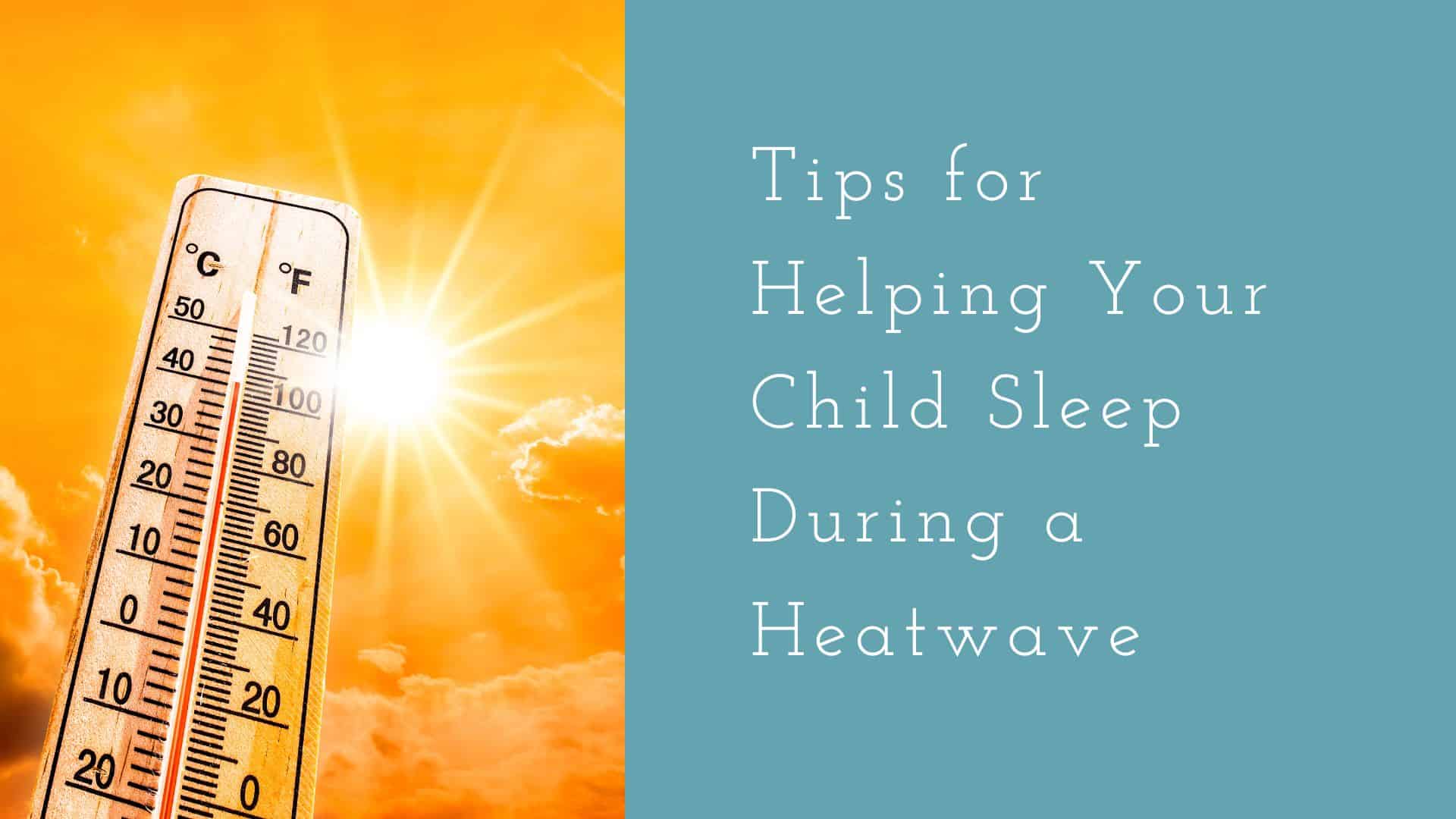 Sleep during a heatwave - Rebecca Michi - Children's Sleep Consultant